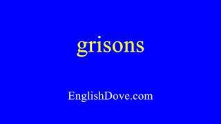 How to pronounce grisons in American English