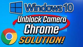 How To Unblock/Enable Camera In Google Chrome in Windows 10 [Tutorial]