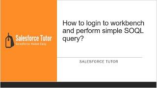 How to login to workbench and perform simple SOQL query?