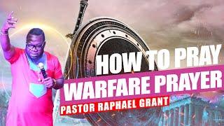 HOW TO PRAY WARFARE PRAYERS | BY PASTOR RAPHAEL GRANT