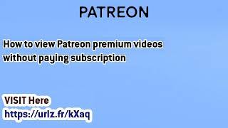 How to view Patreon premium video without paying