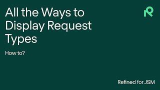 All the Ways to Display Request Types in Refined Sites for Jira Service Management Server/DC