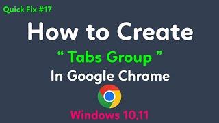 [ Quick Fix 17 ] How to create tabs group in Google Chrome | Tabs group in Google Chrome