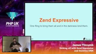 PHP UK Conference 2017 - James Titcumb - Kicking off with Zend Expressive and Doctrine ORM