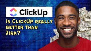 Is ClickUp really better than Jira