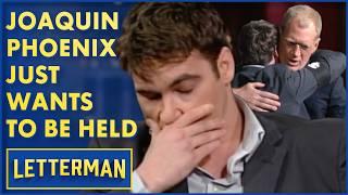 Joaquin Phoenix Just Wants To Be Held | David Letterman