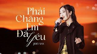 JUKY SAN | PHẢI CHĂNG EM ĐÃ YÊU | LIVE PERFORMANCE