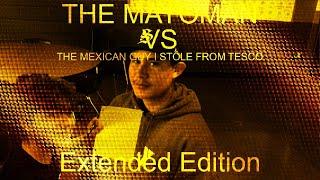 THE MAYOMAN VS THE MEXICAN GUY I STOLE FROM TESCO - EXTENDED EDITION