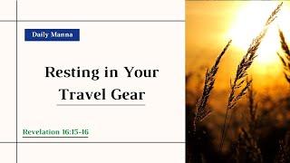 "Resting in Your Travel Gear" (Rev. 16:15-16) - Daily Manna - 6/13/24