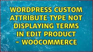 Wordpress: Custom attribute type not displaying terms in edit product - WooCommerce (2 Solutions!!)