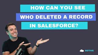 How Can You See Who Deleted a Record in Salesforce?