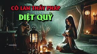 Truyện ma: CÔ LAN THẦY PHÁP DIỆT QUỶ