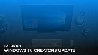 Windows 10 Creators Update Hands-on