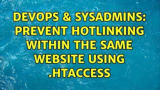 DevOps & SysAdmins: Prevent hotlinking within the same website using .htaccess