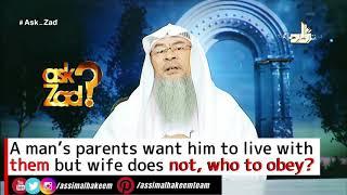 A man's parents want him to live with them, wife wants to live separately, who to obey Assimalhakeem