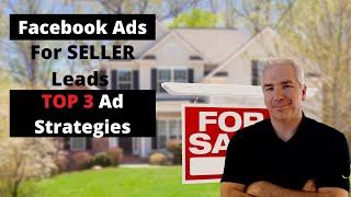 How To Get Real Estate Seller Leads - Top 3 Facebook Ads For Sellers