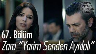 Zara "Yarim Senden Ayrılalı" - Eşkıya Dünyaya Hükümdar Olmaz 67. Bölüm - atv