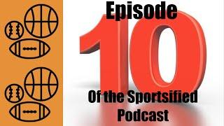 Sportsified Podcast Episode 10 Now Available!