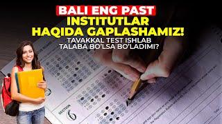 BALI ENG PAST INSTITUT VA UNIVERSITETLAR, TAVAKKAL TEST ISHLAB TALABA BO'LSA BO'LADIMI ?