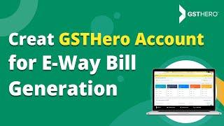 How to Generate E Way Bill | Create GSTHero Account for E-Way Bill Automation | GSTHero Tutorials