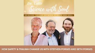 How Safety and Trauma Change Us-  Stephen Porges and Seth Porges interviewed by Dr Lotte