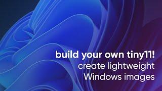 How to build your own tiny11 (create lightweight Windows image)