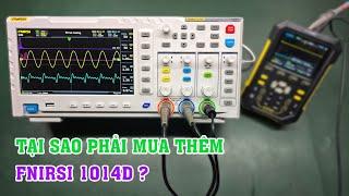 Tôi có nhiều máy hiện sóng rồi tại sao vẫn phải mua thêm máy hiện sóng này? Chi tiết Fnirsi-1014D