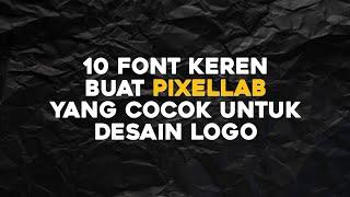 REKOMENDASI 10 FONT KEREN BUAT PIXELLAB YANG COCOK UNTUK DIBUAT DESAIN LOGO + Link Download