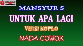 KARAOKE VERSI KOPLO UNTUK APA LAGI - MANSYUR S (COVER) NADA COWOK