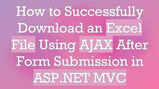 How to Successfully Download an Excel File Using AJAX After Form Submission in ASP.NET MVC