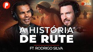 A HISTÓRIA DE RUTE: UMA DAS MAIORES MULHERES DA BÍBLIA (Rodrigo Silva) | PrimoCast 348