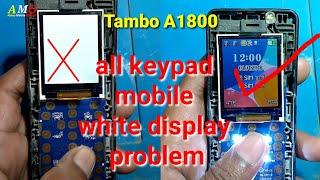All keypad mobile white display problem China mobile white display problem tambo A1800 white display