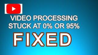 How To Fix Youtube Video stuck On 0 Processing [ Fixed ] Easy Steps To Fix |
