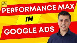 Understanding Google Ads Performance Max Campaigns | Google Ads Tutorial 2023  | Ajay Dhunna