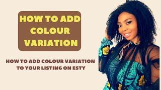 How To Add Variations On Etsy, Colour Variations on ESTY