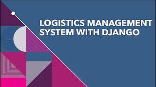 Build a Logistics Management System with Django | Advanced | 2023