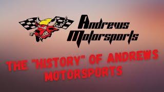 The history behind Andrews Motorsports!