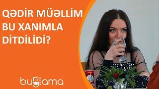 Buğlama TV - Qədir Müəllim Bu Xanımla Ditdilidi?