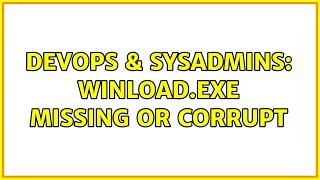 DevOps & SysAdmins: Winload.exe missing or corrupt