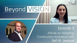 Beyond Vision Episode 3 - Advice on Adopting Construction Innovation | Saif Al Jayyousi | viAct