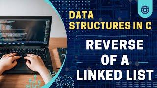 Reverse of a Linked List | Pictorial Representation of Logic | Data Structures in C