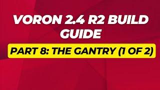 VORON 2.4 R2 Build Guide: Gantry Assembly from Scratch (Part 1/2)