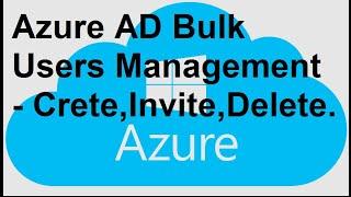 Azure AD Bulk Users Management - Crete,Invite,Delete.