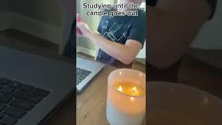 Study until the candle runs out! Lol