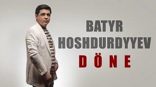 Batyr Hoshdurdyyew - Döne Döne (Official 4K Video)