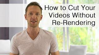 How to Easily Cut or Trim Videos (without Rendering!)