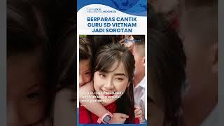 Berparas Cantik Bak Selebriti, Guru SD di Vietnam Jadi Sorotan Publik, Dikenal Akrab dengan Murid