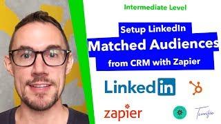 How to setup LinkedIn "Matched Audiences" from CRM using Zapier - Terrific Tutorial