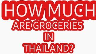 THE TRUE COST OF LIVING IN THAILAND HOW EXPENSIVE IS FOOD AND GROCERIES IN THAILAND 2024