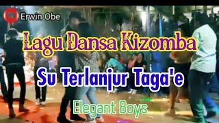Lagu Dansa Kizomba Terbaru Viral Tik_Tok || SU TERLANJUR TAGA'E || (Elegant Boys) Cover_Erwin Obe